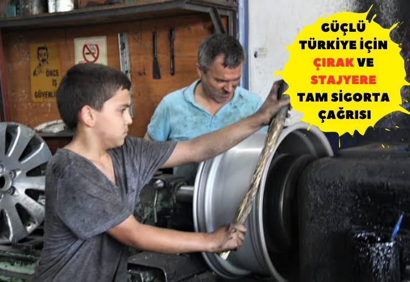 Çırak ve Stajyerlerden Güçlü Türkiye için Tam Sigorta Çağrısı